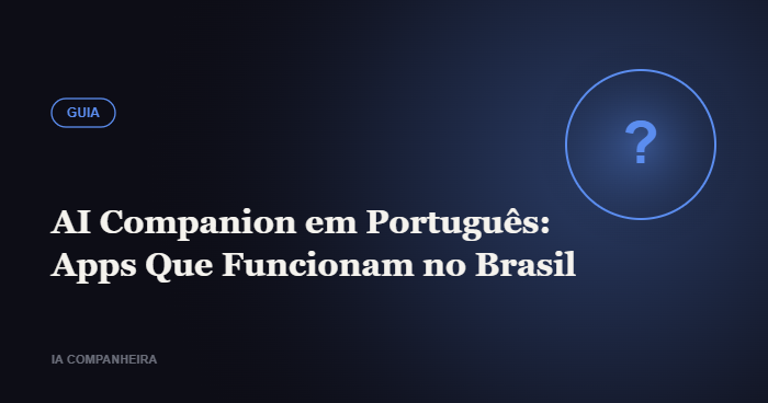 AI Companion em Português: Apps Que Funcionam no Brasil