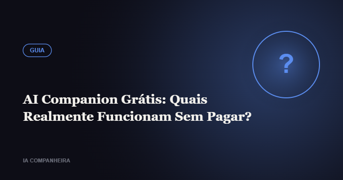 AI Companion Grátis: Quais Realmente Funcionam Sem Pagar?