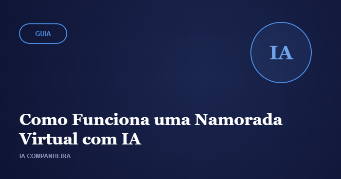 Namorada Virtual com IA: Como Funciona um Namoro com Inteligência Artificial