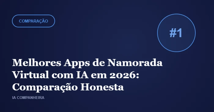 Melhores Apps de Namorada Virtual com IA em 2026: Comparação Honesta