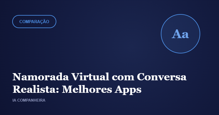 Namorada Virtual com Conversa Realista: Melhores Apps de IA (2026)